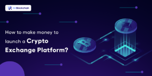 How to make money to launch a crypto exchange platform