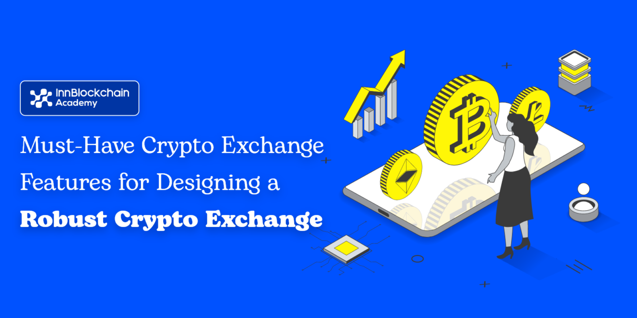 Must-Have Cryptocurrency Exchange Features for Designing a Robust Crypto Exchange